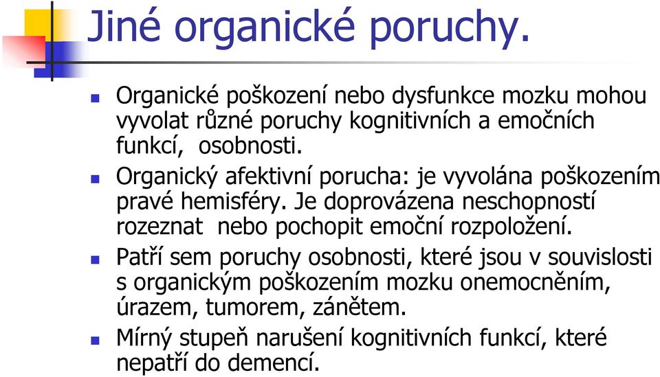 Organický afektivní porucha: je vyvolána poškozením pravé hemisféry.