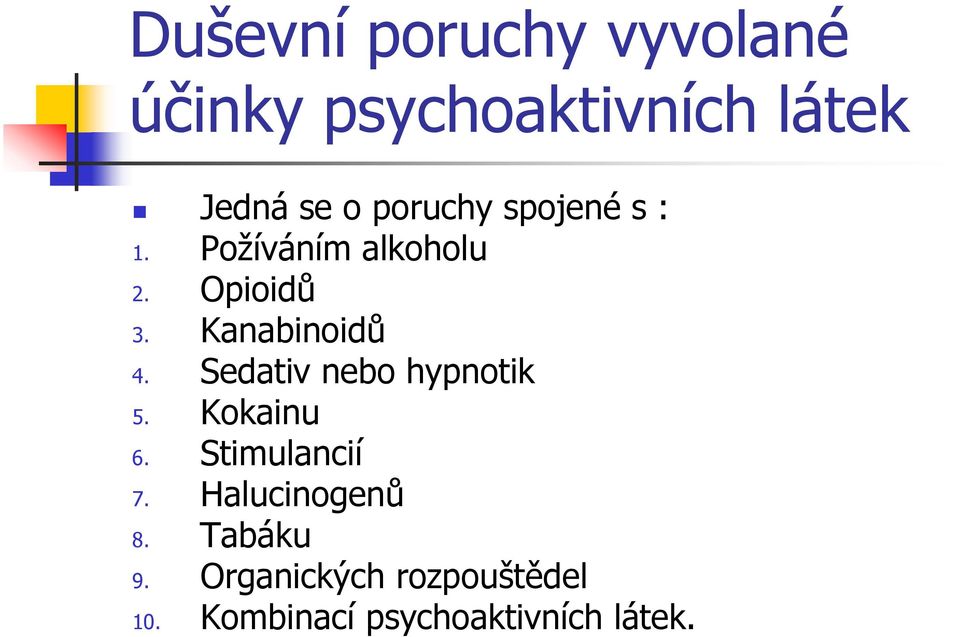 Kanabinoidů 4. Sedativ nebo hypnotik 5. Kokainu 6. Stimulancií 7.