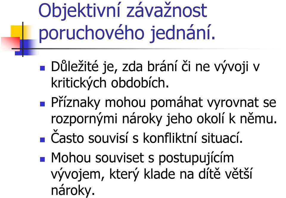 Příznaky mohou pomáhat vyrovnat se rozpornými nároky jeho okolí k němu.