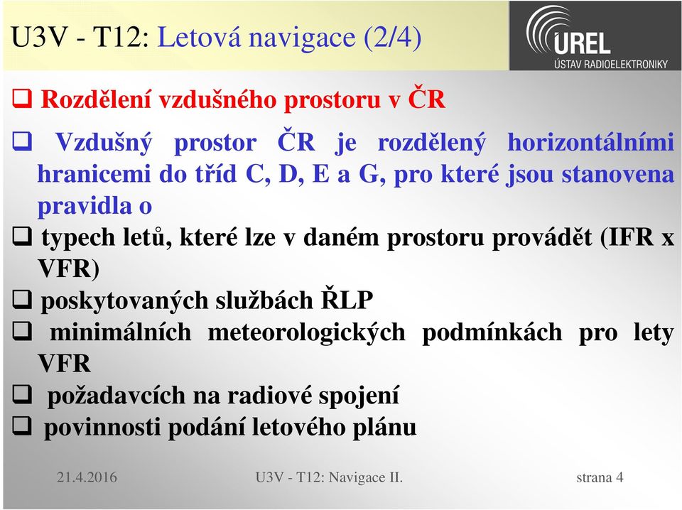 daném prostoru provádět (IFR x VFR) poskytovaných službáchřlp minimálních meteorologických podmínkách pro