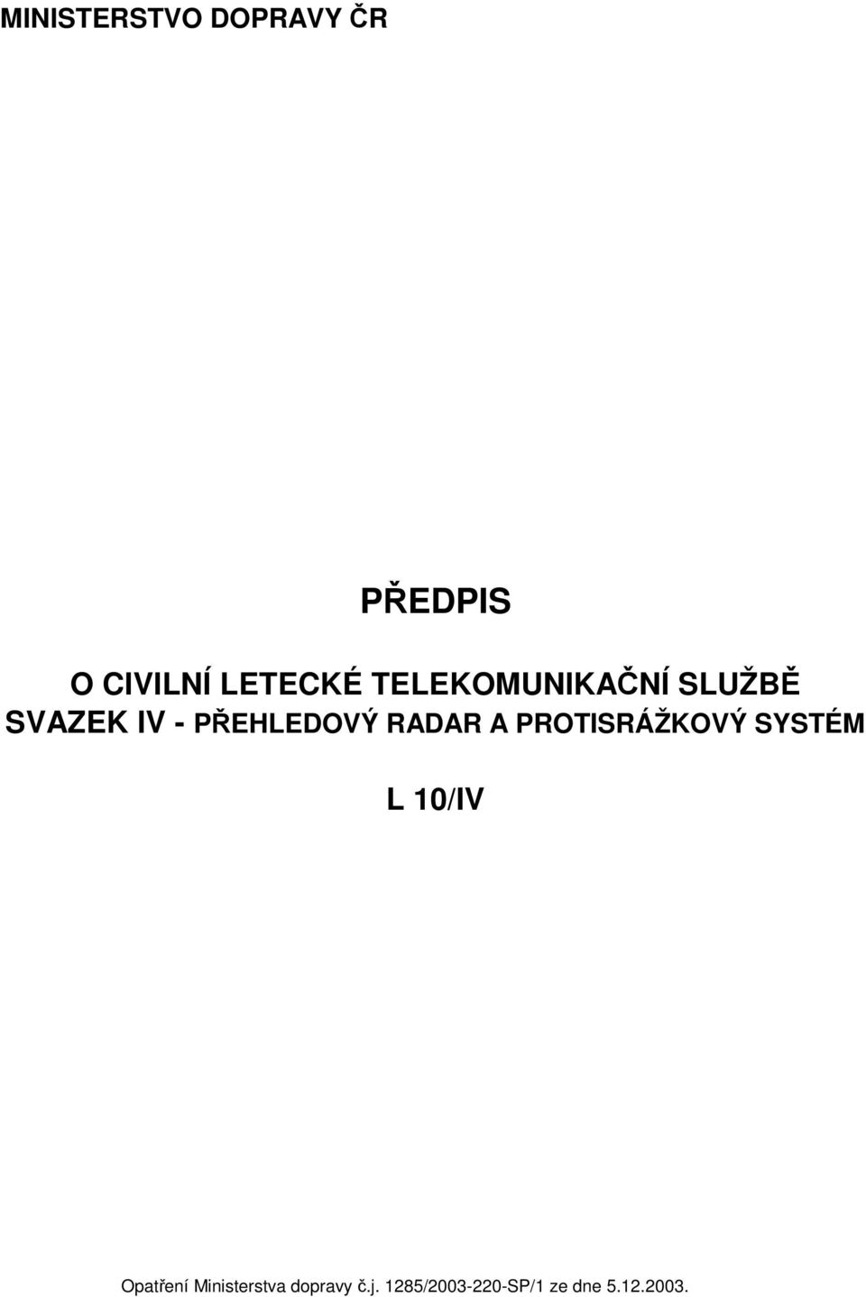 RADAR A PROTISRÁŽKOVÝ SYSTÉM L 10/IV Opatření
