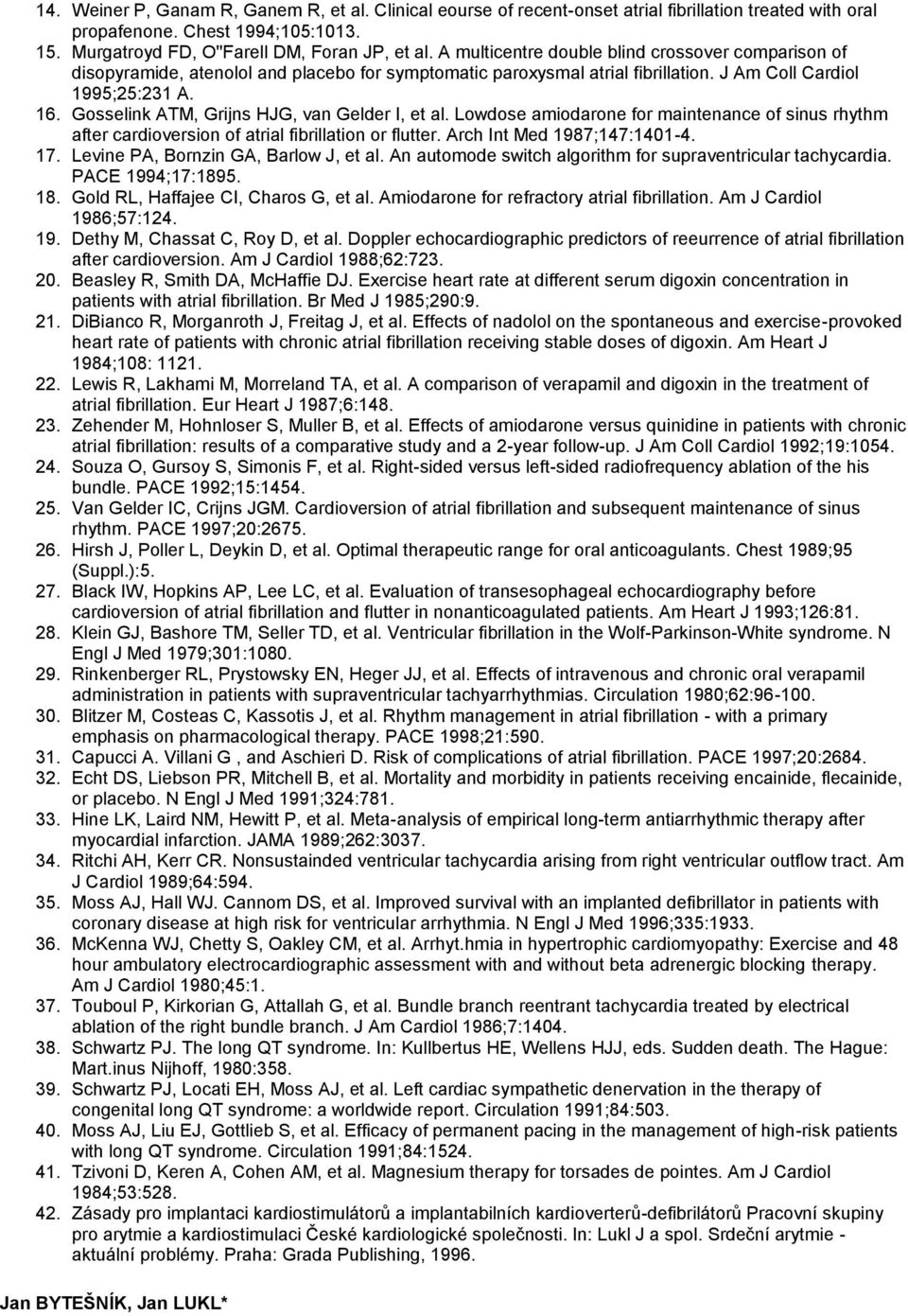 Gosselink ATM, Grijns HJG, van Gelder I, et al. Lowdose amiodarone for maintenance of sinus rhythm after cardioversion of atrial fibrillation or flutter. Arch Int Med 1987;147:1401-4. 17.