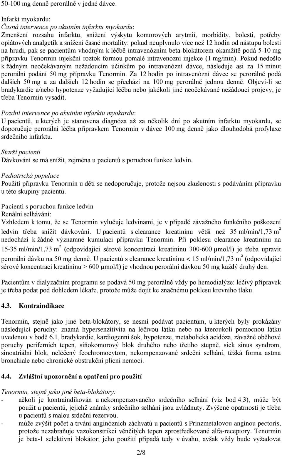 mortality: pokud neuplynulo více než 12 hodin od nástupu bolesti na hrudi, pak se pacientům vhodným k léčbě intravenózním beta-blokátorem okamžitě podá 5-10 mg přípravku Tenormin injekční roztok
