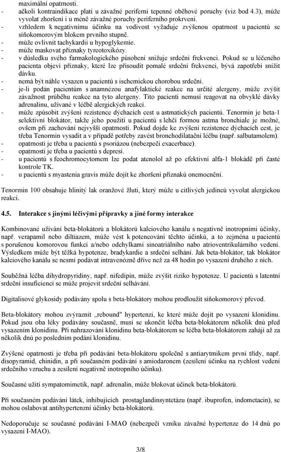 - může maskovat příznaky tyreotoxikózy. - v důsledku svého farmakologického působení snižuje srdeční frekvenci.