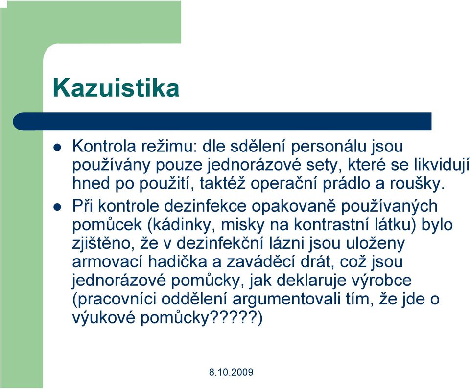 Při kontrole dezinfekce opakovaně používaných pomůcek (kádinky, misky na kontrastní látku) bylo zjištěno, že v