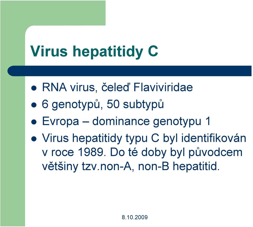 Virus hepatitidy typu C byl identifikován v roce 1989.