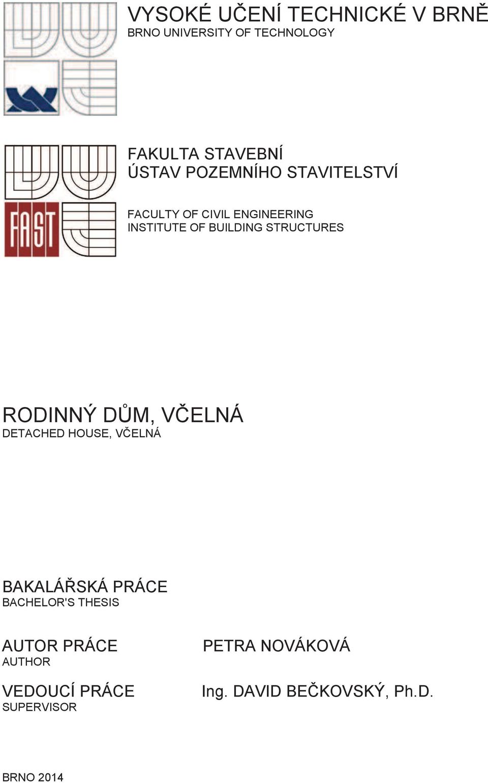 RODINNÝ DŮM, VČELNÁ DETACHED HOUSE, VČELNÁ BAKALÁŘSKÁ PRÁCE BACHELOR'S THESIS AUTOR