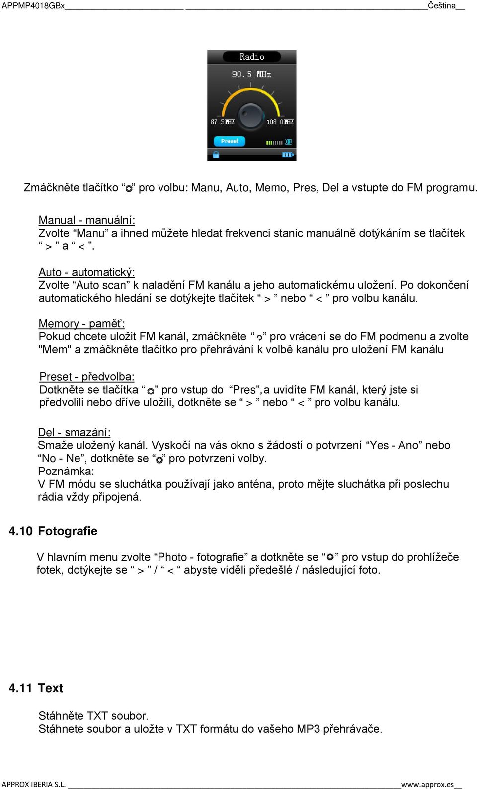 Memory - paměť: Pokud chcete uložit FM kanál, zmáčkněte pro vrácení se do FM podmenu a zvolte "Mem" a zmáčkněte tlačítko pro přehrávání k volbě kanálu pro uložení FM kanálu Preset - předvolba: