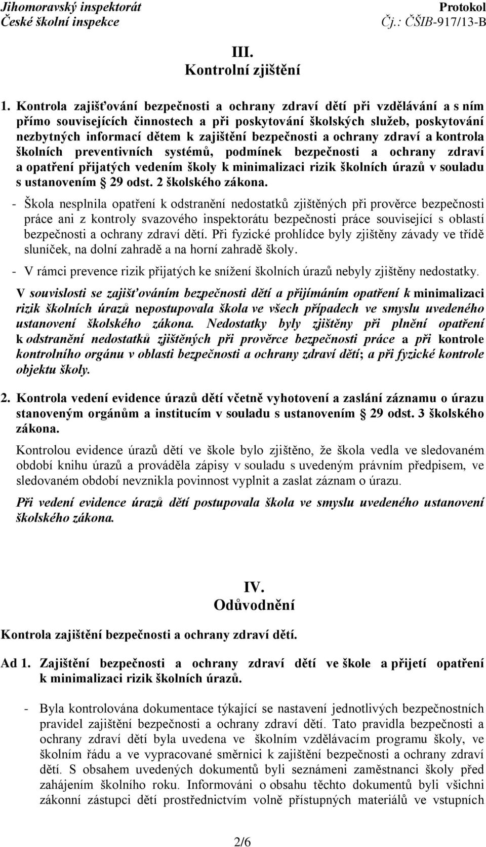 bezpečnosti a ochrany zdraví a kontrola školních preventivních systémů, podmínek bezpečnosti a ochrany zdraví a opatření přijatých vedením školy k minimalizaci rizik školních úrazů v souladu s