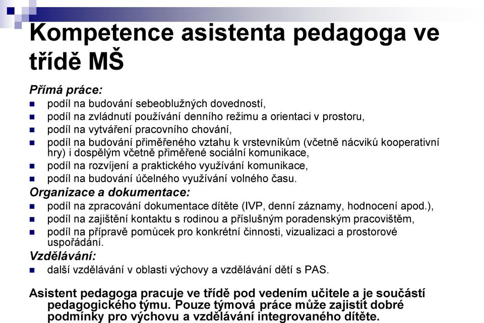 podíl na budování účelného využívání volného času. Organizace a dokumentace: podíl na zpracování dokumentace dítěte (IVP, denní záznamy, hodnocení apod.