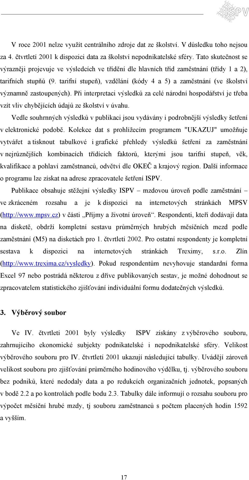 tarifní stupeň), vzdělání (kódy 4 a 5) a zaměstnání (ve školství významně zastoupených).