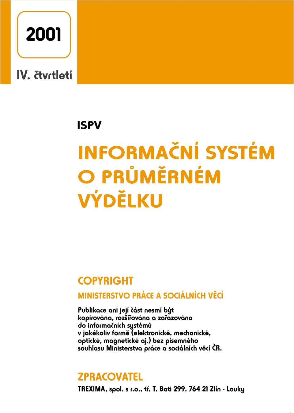 Publikace ani její èást nesmí být kopírována, rozšiøována a zaøazována do informaèních systémù v