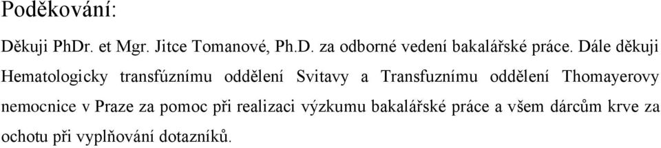 oddělení Thomayerovy nemocnice v Praze za pomoc při realizaci výzkumu