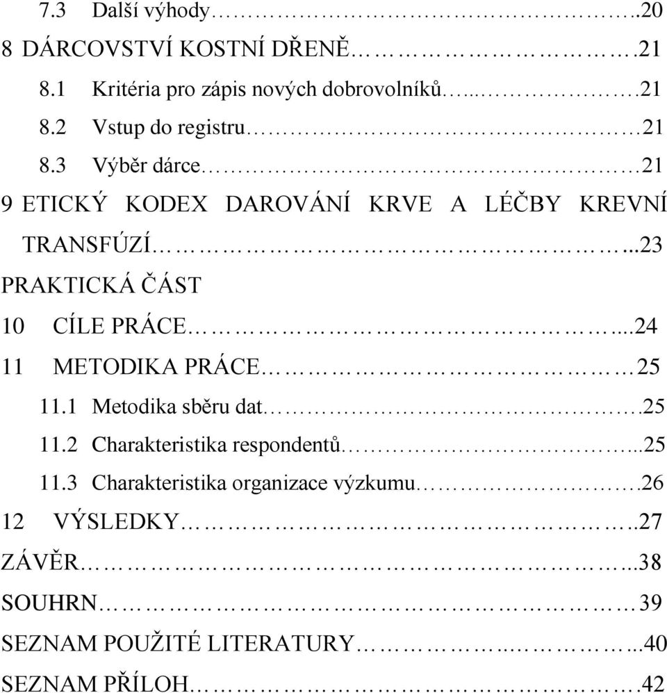 ..24 11 METODIKA PRÁCE 25 11.1 Metodika sběru dat.25 11.2 Charakteristika respondentů...25 11.3 Charakteristika organizace výzkumu.