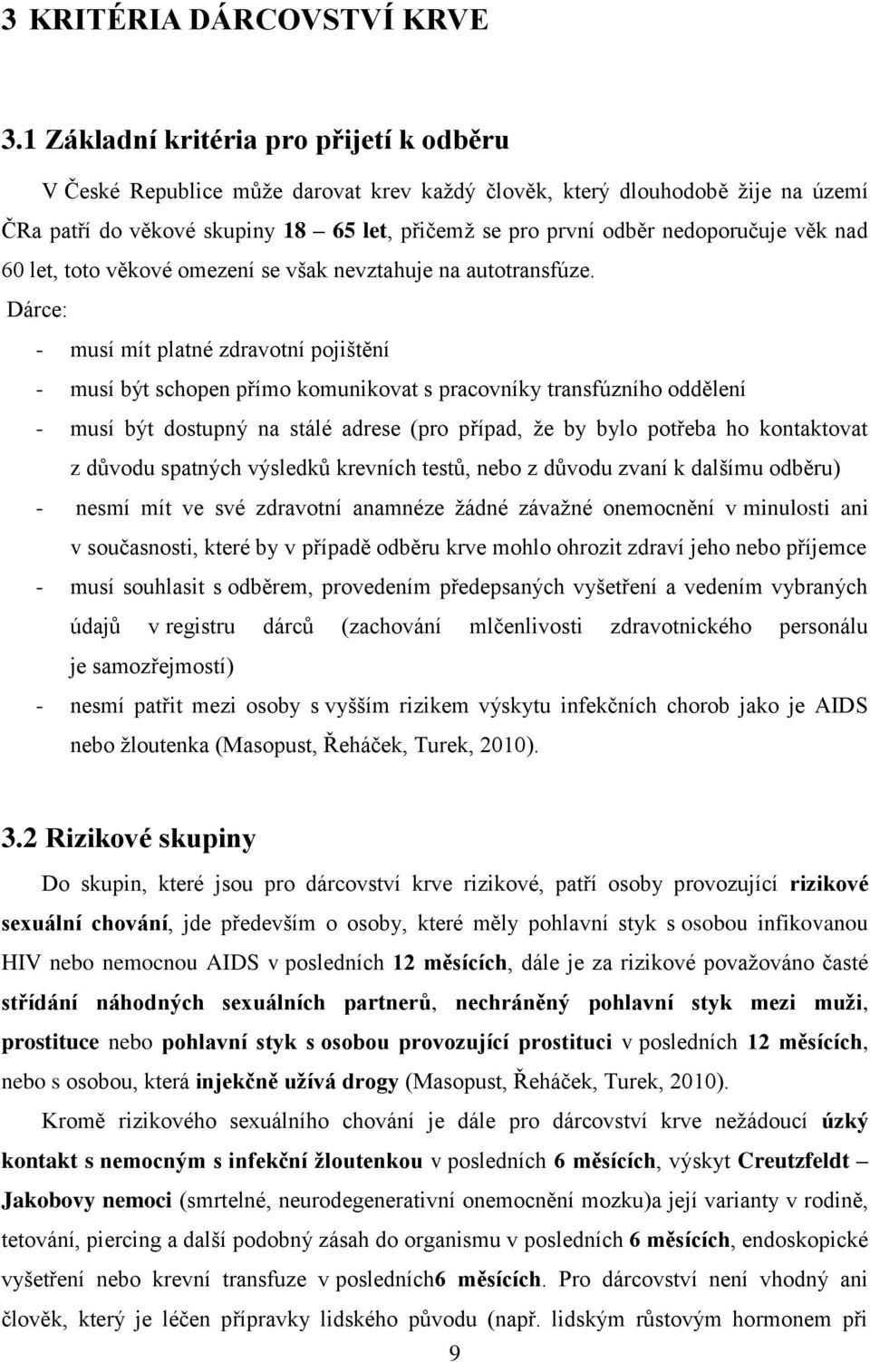 nedoporučuje věk nad 60 let, toto věkové omezení se však nevztahuje na autotransfúze.