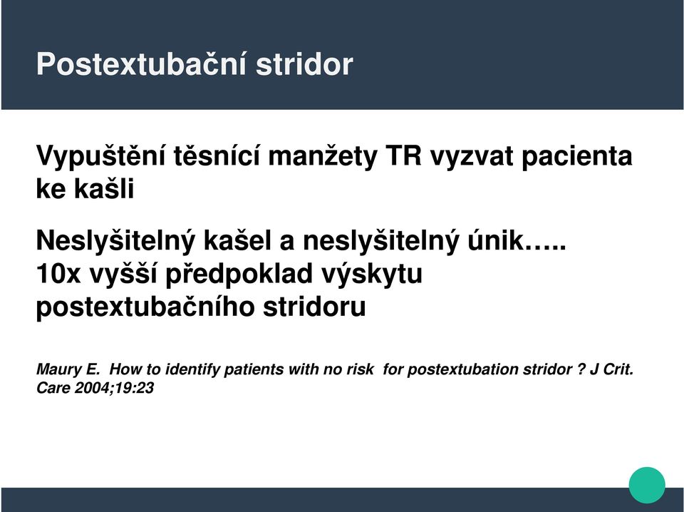 . 10x vyšší předpoklad výskytu postextubačního stridoru Maury E.