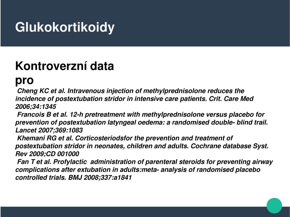 Lancet 2007;369:1083 Khemani RG et al. Corticosteriodsfor the prevention and treatment of postextubation stridor in neonates, children and adults. Cochrane database Syst.