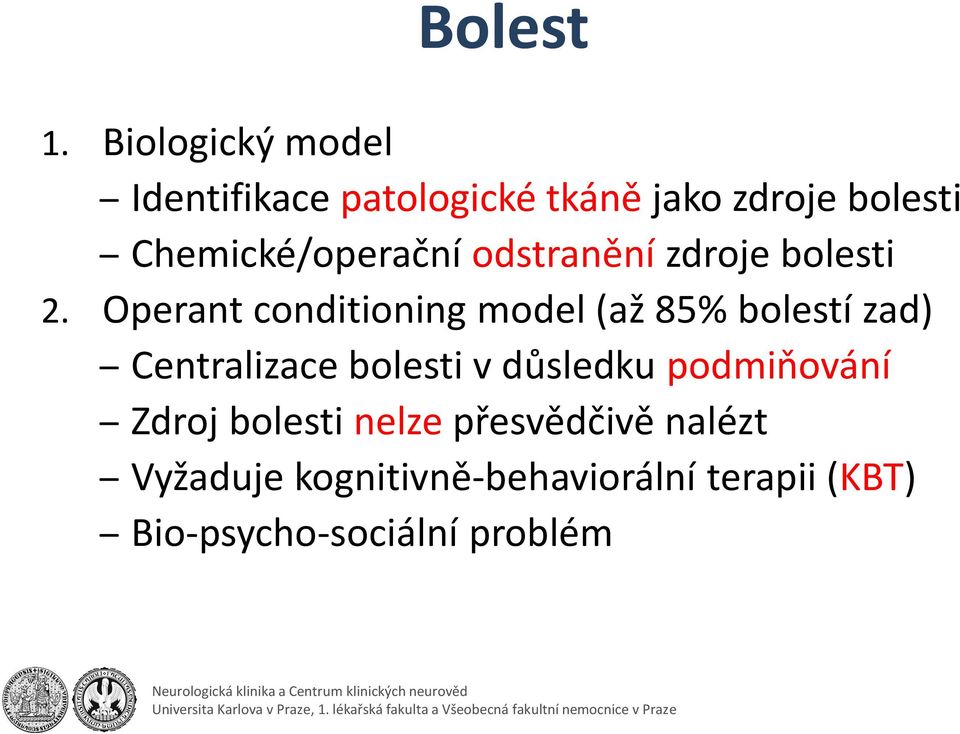 Operant conditioning model (až 85% bolestí zad) Centralizace bolesti v důsledku podmiňování Zdroj bolesti nelze