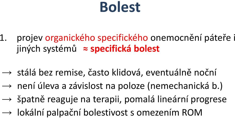 specifická bolest stálá bez remise, často klidová, eventuálně noční není
