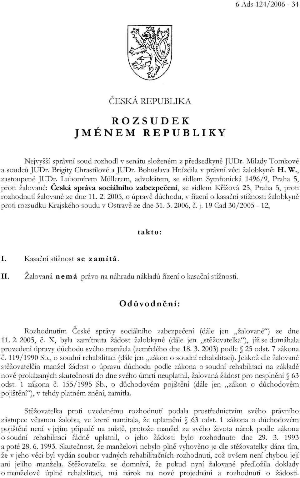 Lubomírem Müllerem, advokátem, se sídlem Symfonická 1496/9, Praha 5, proti žalované: Česká správa sociálního zabezpečení, se sídlem Křížová 25