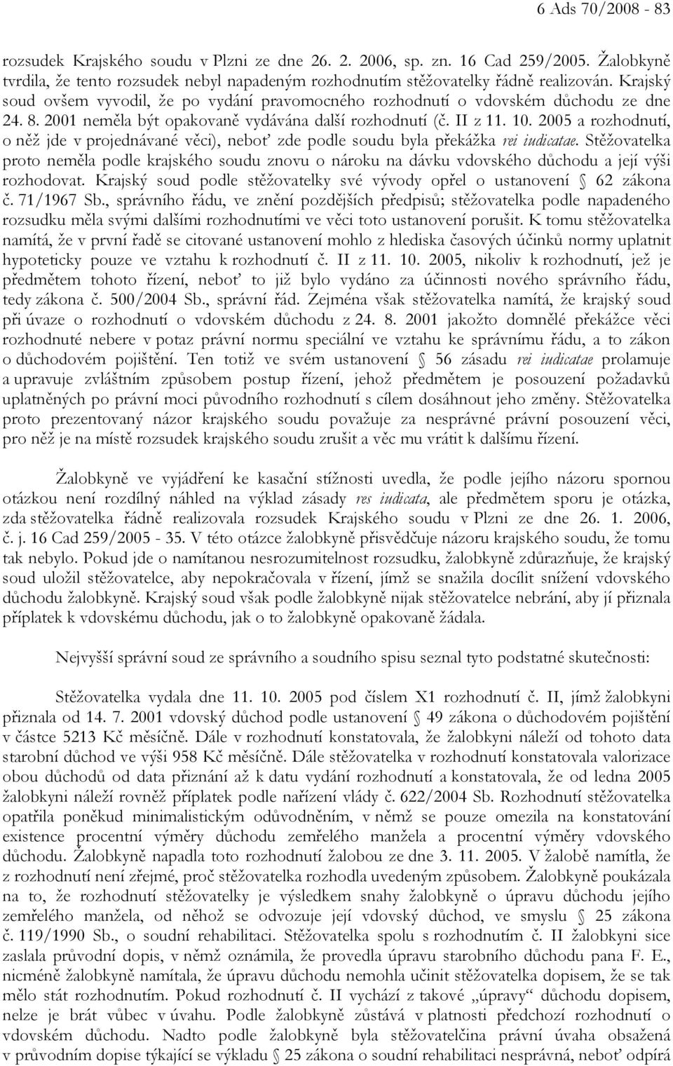 2005 a rozhodnutí, o něž jde v projednávané věci), neboť zde podle soudu byla překážka rei iudicatae.