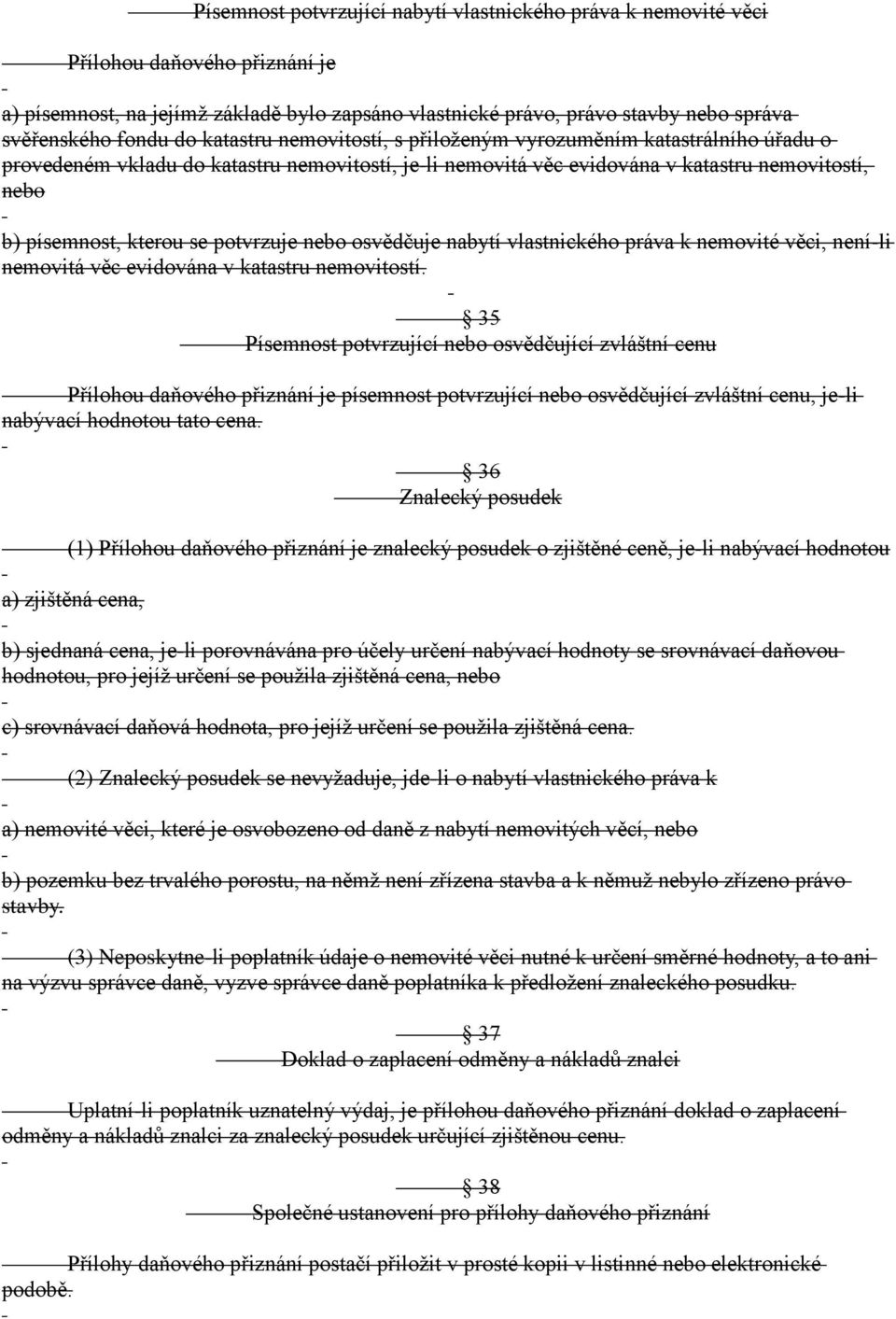 potvrzuje nebo osvědčuje nabytí vlastnického práva k nemovité věci, není-li nemovitá věc evidována v katastru nemovitostí.