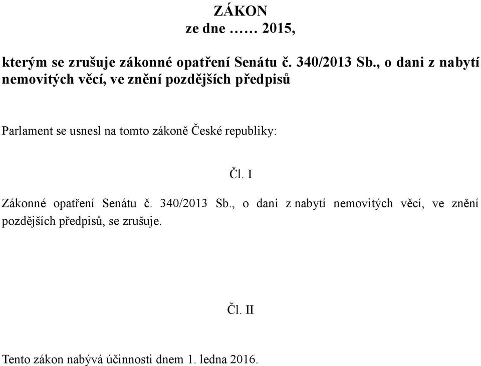 zákoně České republiky: Čl. I Zákonné opatření Senátu č. 340/2013 Sb.