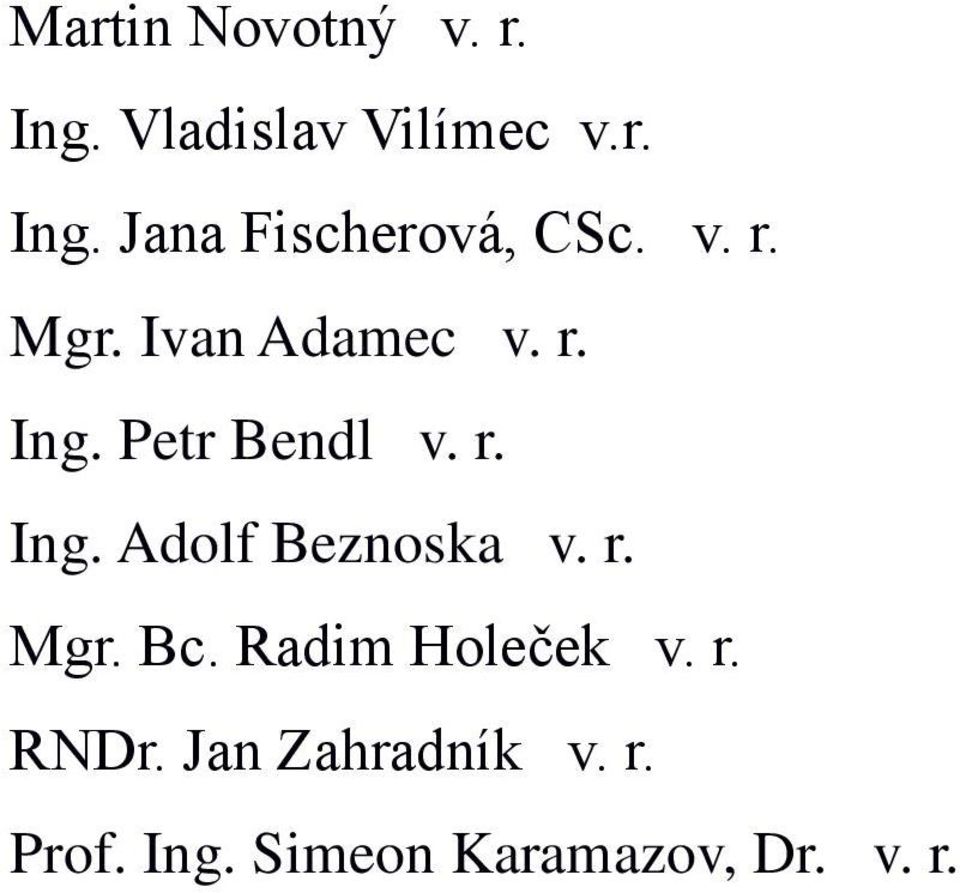 r. Mgr. Bc. Radim Holeček v. r. RNDr. Jan Zahradník v. r. Prof.