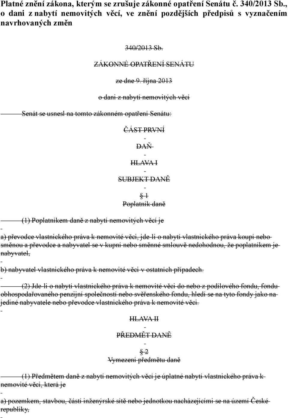 října 2013 o dani z nabytí nemovitých věcí Senát se usnesl na tomto zákonném opatření Senátu: ČÁST PRVNÍ DAŇ HLAVA I SUBJEKT DANĚ 1 Poplatník daně (1) Poplatníkem daně z nabytí nemovitých věcí je a)