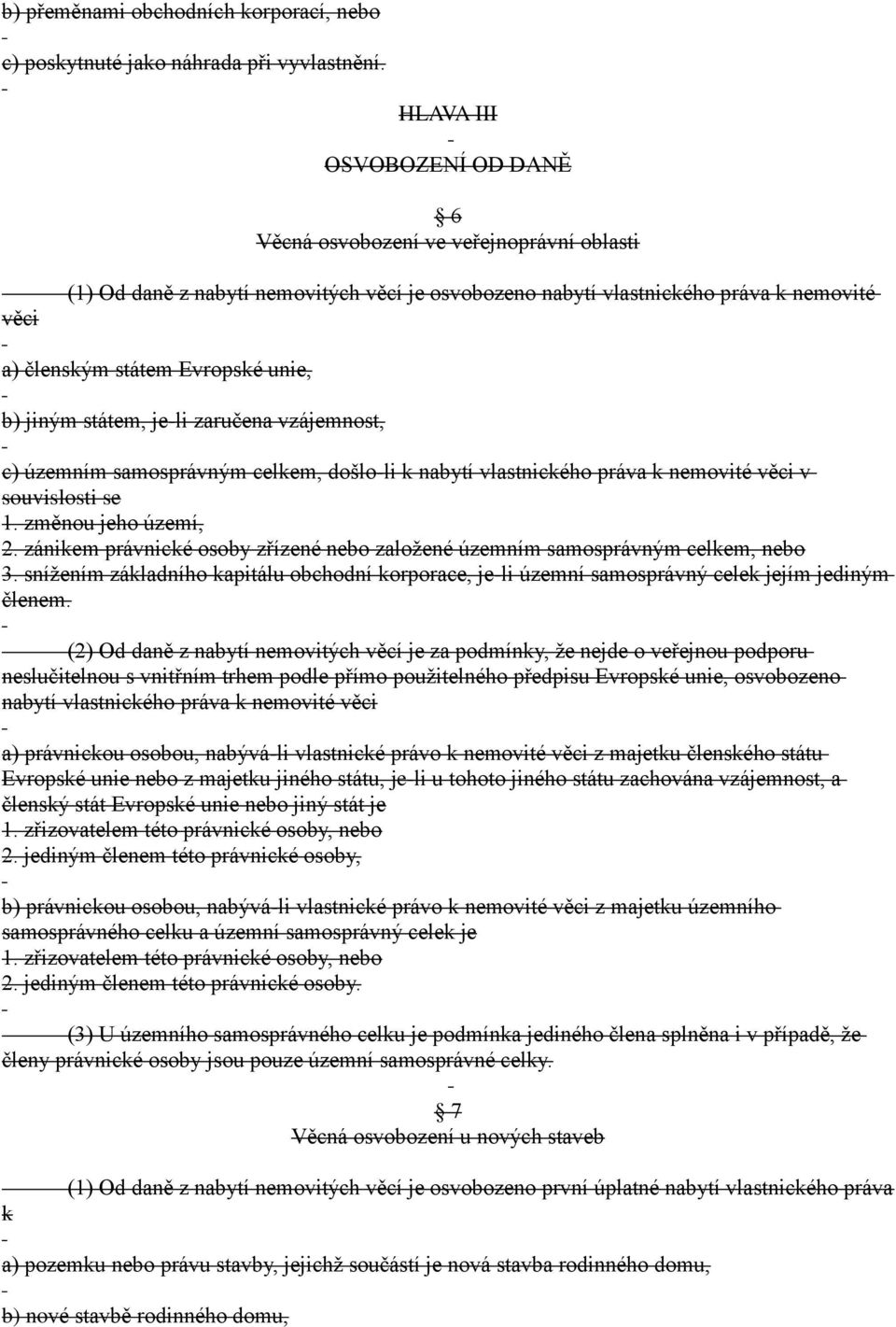 b) jiným státem, je-li zaručena vzájemnost, c) územním samosprávným celkem, došlo-li k nabytí vlastnického práva k nemovité věci v souvislosti se 1. změnou jeho území, 2.