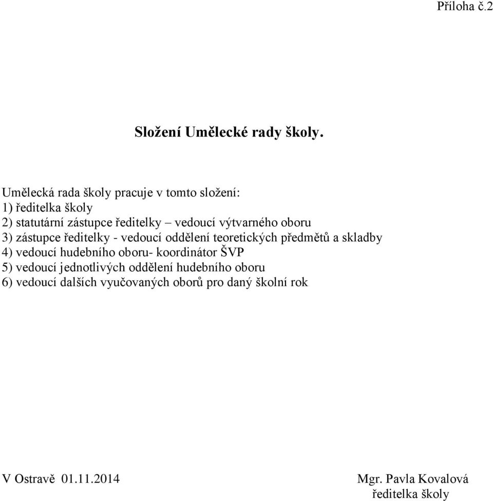 výtvarného oboru 3) zástupce ředitelky - vedoucí oddělení teoretických předmětů a skladby 4) vedoucí hudebního