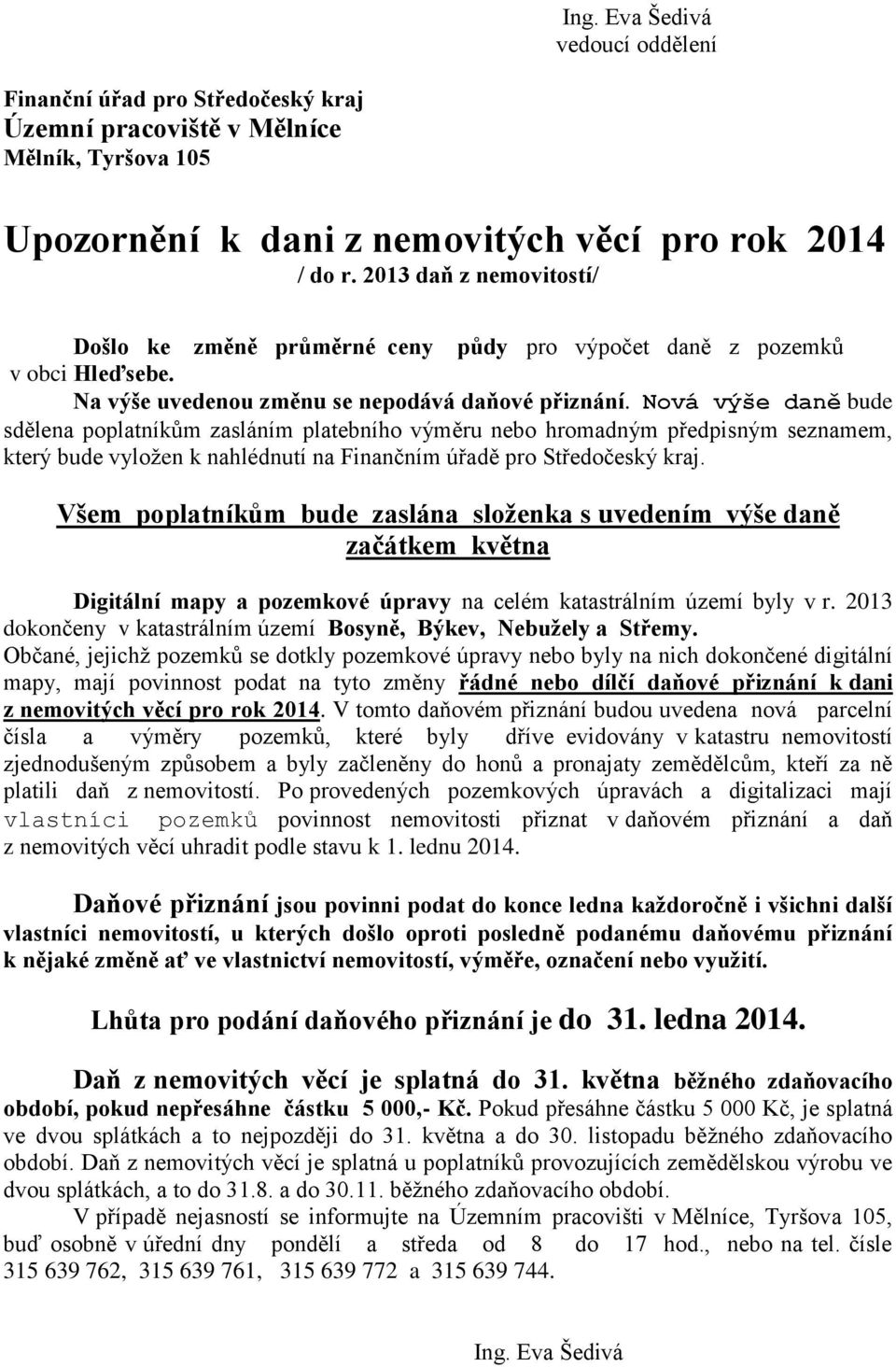 Všem poplatníkům bude zaslána složenka s uvedením výše daně Digitální mapy a pozemkové úpravy na celém katastrálním území byly v r.