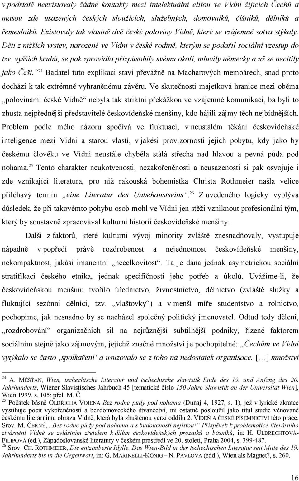 vyšších kruhů, se pak zpravidla přizpůsobily svému okolí, mluvily německy a už se necítily jako Češi.
