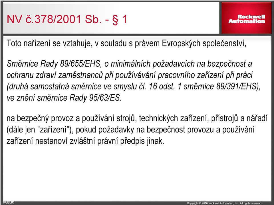 bezpečnost a ochranu zdraví zaměstnanců při používávání pracovního zařízení při práci (druhá samostatná směrnice ve smyslu čl. 16 odst.