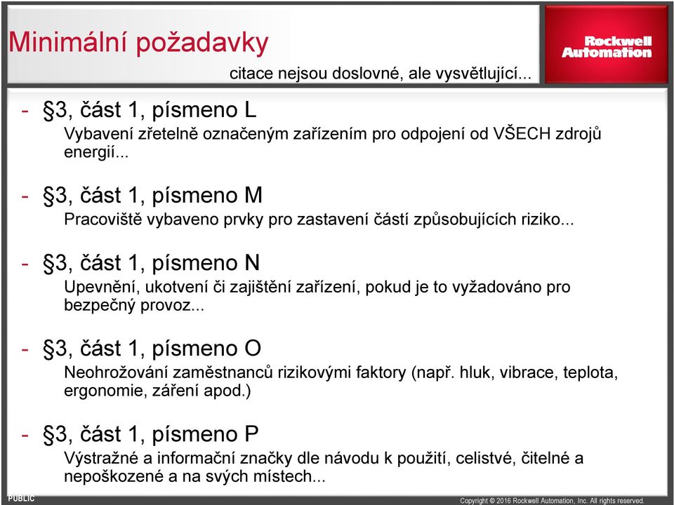 .. - 3, část 1, písmeno M Pracoviště vybaveno prvky pro zastavení částí způsobujících riziko.