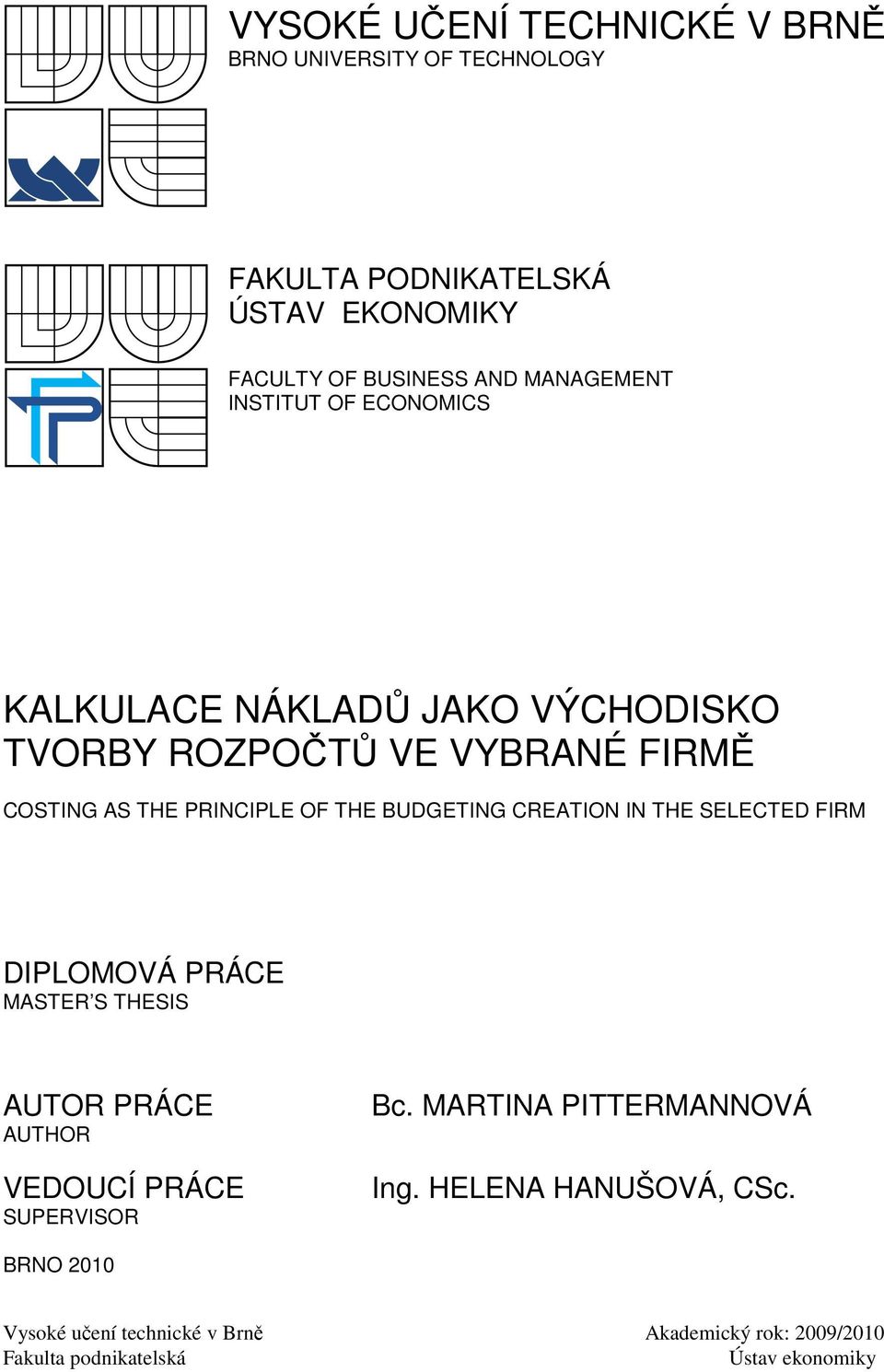 BUDGETING CREATION IN THE SELECTED FIRM DIPLOMOVÁ PRÁCE MASTER S THESIS AUTOR PRÁCE AUTHOR VEDOUCÍ PRÁCE SUPERVISOR Bc.