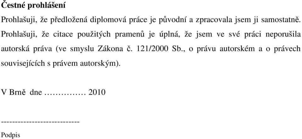 Prohlašuji, že citace použitých pramenů je úplná, že jsem ve své práci neporušila