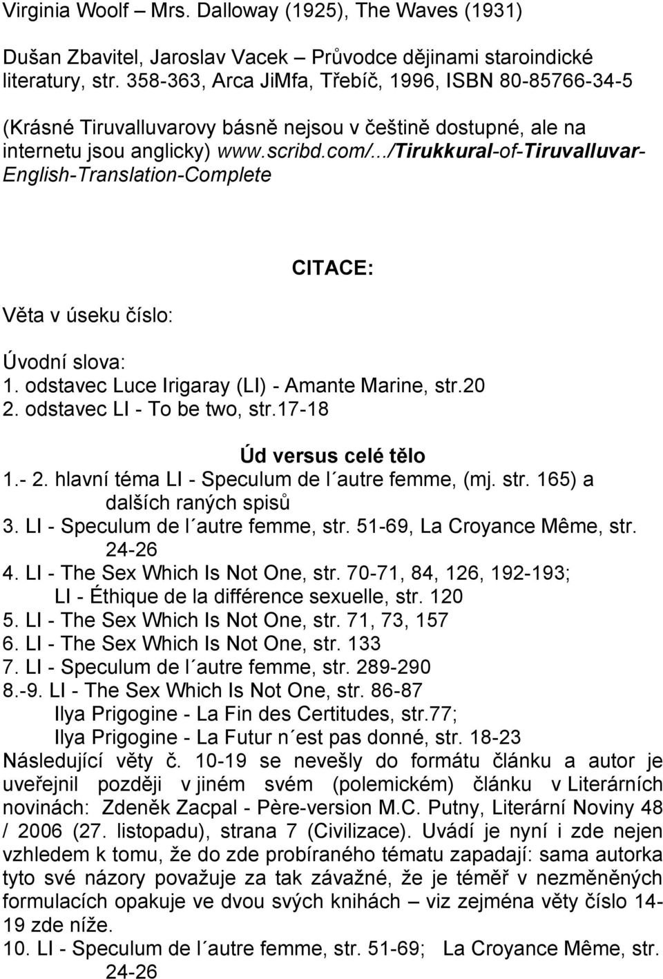 ../tirukkural-of-tiruvalluvar- English-Translation-Complete Věta v úseku číslo: CITACE: Úvodní slova: 1. odstavec Luce Irigaray (LI) - Amante Marine, str.20 2. odstavec LI - To be two, str.