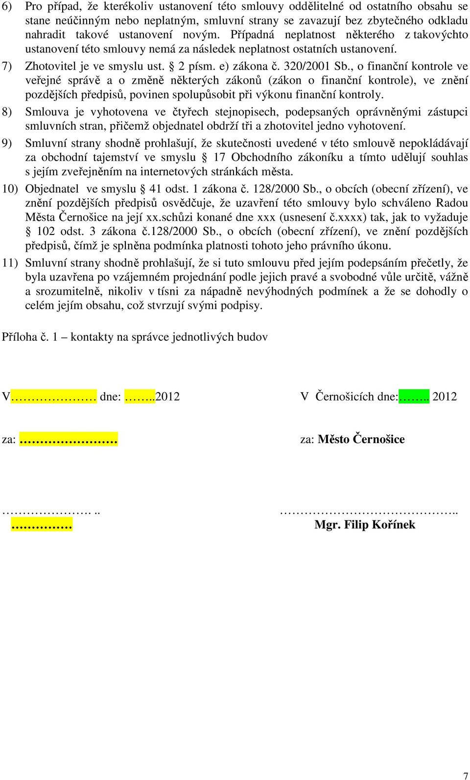 , o finanční kontrole ve veřejné správě a o změně některých zákonů (zákon o finanční kontrole), ve znění pozdějších předpisů, povinen spolupůsobit při výkonu finanční kontroly.