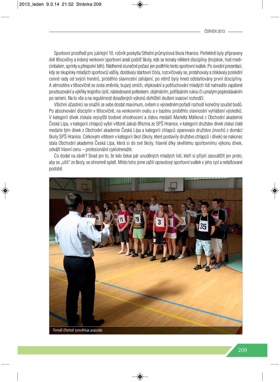 Nádherné slunečné počasí jen podtrhlo tento sportovní svátek.
