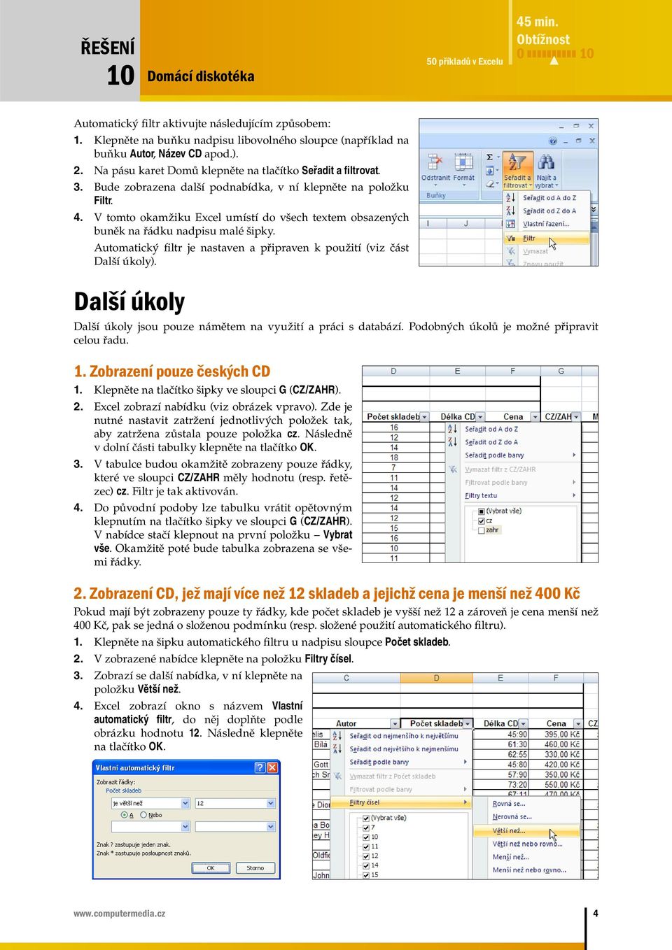 V tomto okamžiku Excel umístí do všech textem obsazených buněk na řádku nadpisu malé šipky. Automatický filtr je nastaven a připraven k použití (viz část Další úkoly).