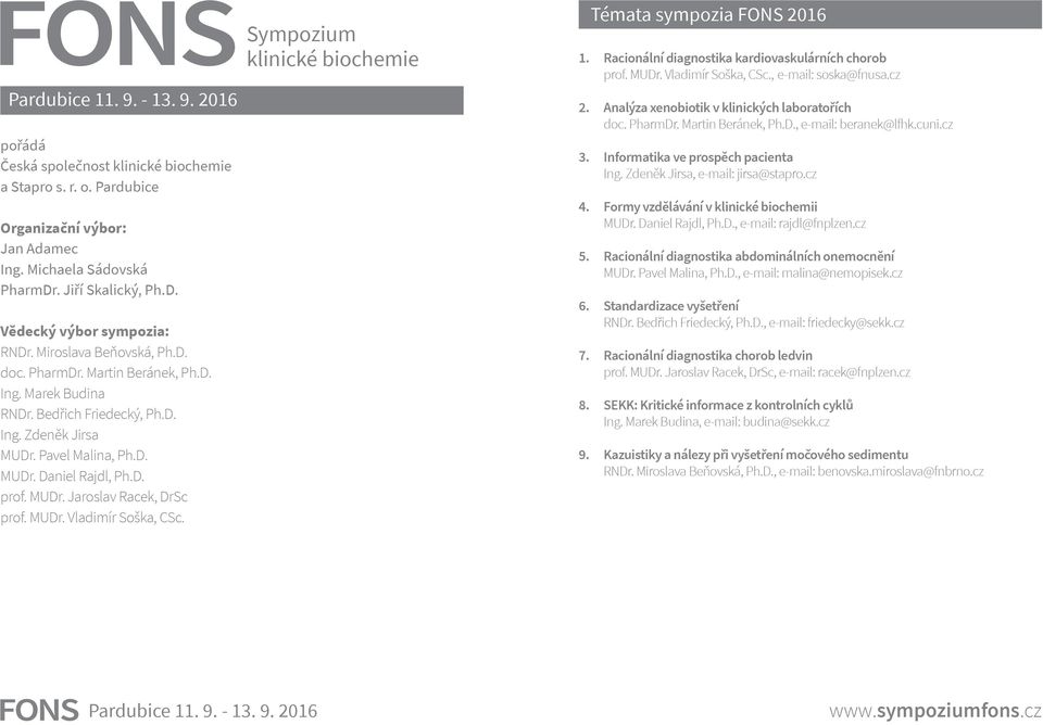 MUDr. Vladimír Soška, CSc. Sympozium klinické biochemie Témata sympozia FONS 2016 1. Racionální diagnostika kardiovaskulárních chorob prof. MUDr. Vladimír Soška, CSc., e-mail: soska@fnusa.cz 2.