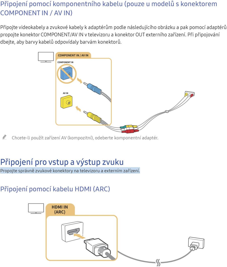 Při připojování dbejte, aby barvy kabelů odpovídaly barvám konektorů.
