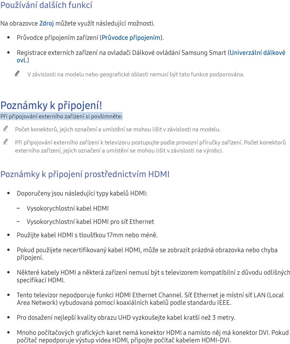 Poznámky k připojení! Při připojování externího zařízení si povšimněte: Počet konektorů, jejich označení a umístění se mohou lišit v závislosti na modelu.