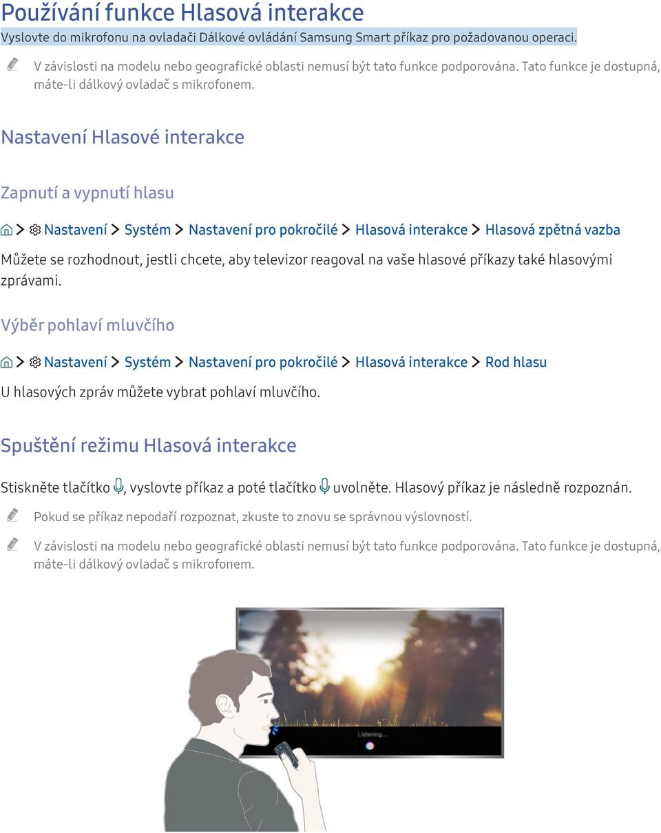 Nastavení Hlasové interakce Zapnutí a vypnutí hlasu Nastavení Systém Nastavení pro pokročilé Hlasová interakce Hlasová zpětná vazba Můžete se rozhodnout, jestli chcete, aby televizor reagoval na vaše