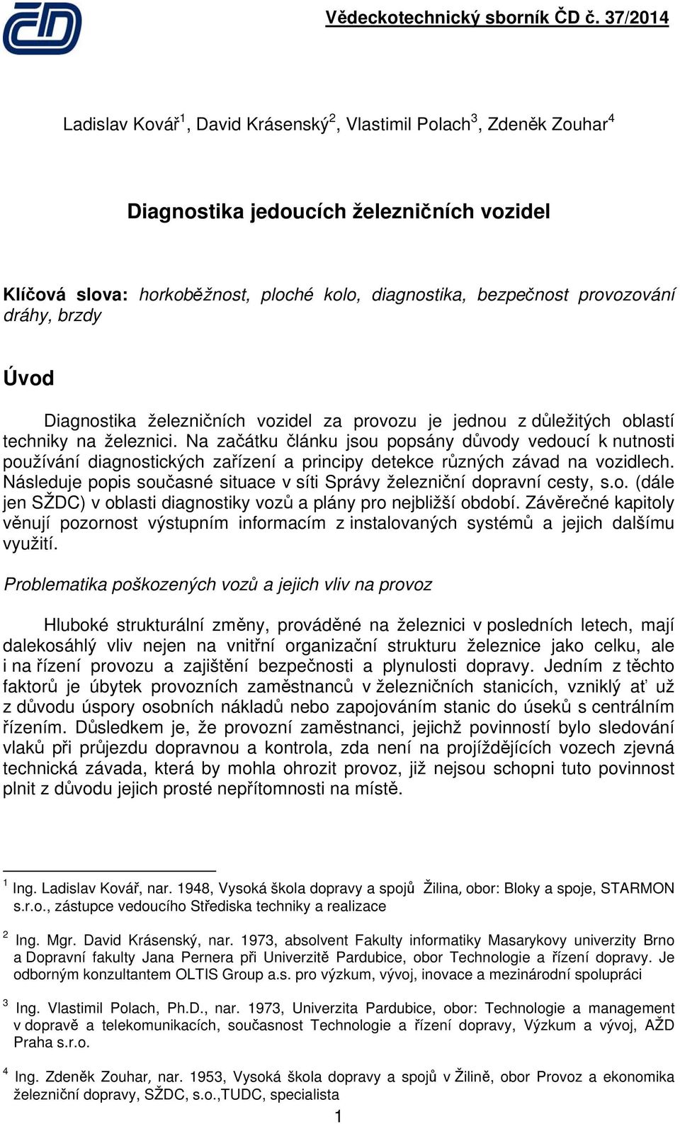 Na začátku článku jsou popsány důvody vedoucí k nutnosti používání diagnostických zařízení a principy detekce různých závad na vozidlech.