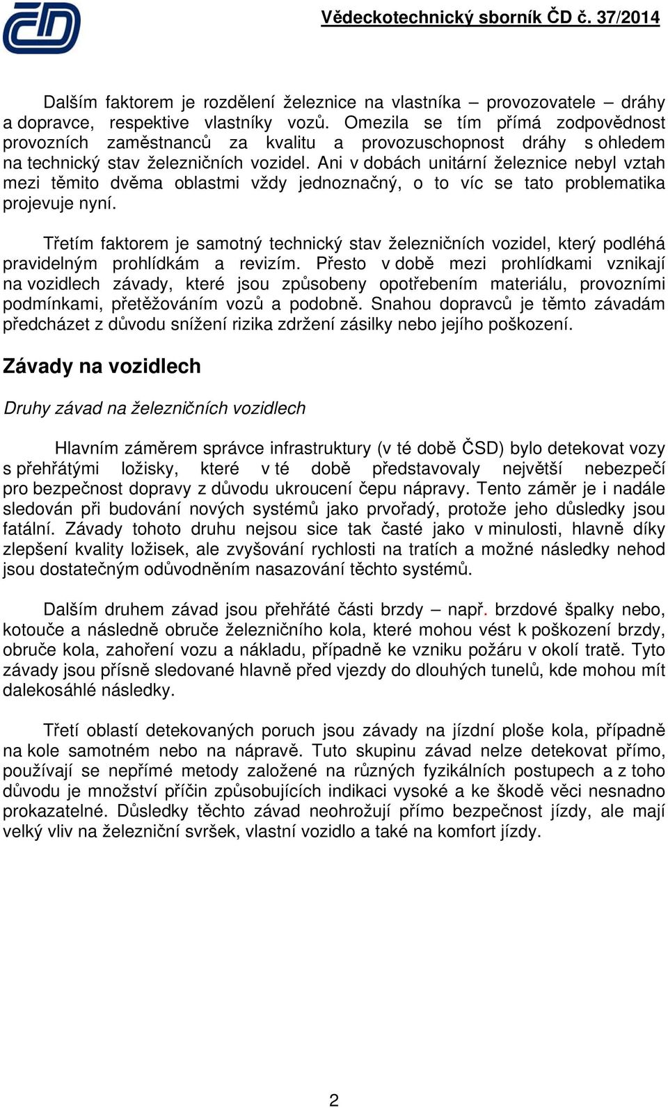 Ani v dobách unitární železnice nebyl vztah mezi těmito dvěma oblastmi vždy jednoznačný, o to víc se tato problematika projevuje nyní.