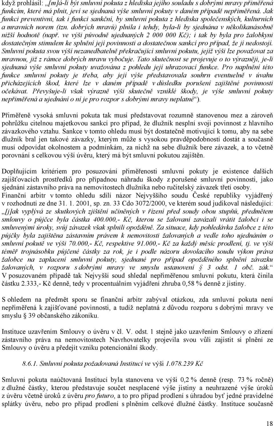 dobrých mravů) plnila i tehdy, byla-li by sjednána v několikanásobně nižší hodnotě (např.