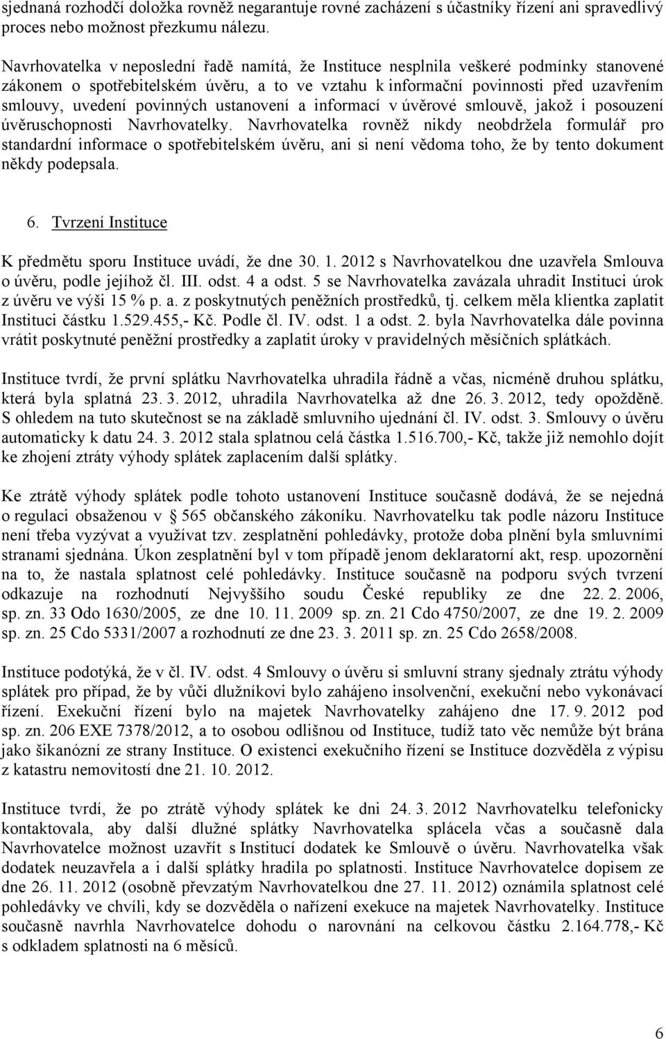 povinných ustanovení a informací v úvěrové smlouvě, jakož i posouzení úvěruschopnosti Navrhovatelky.