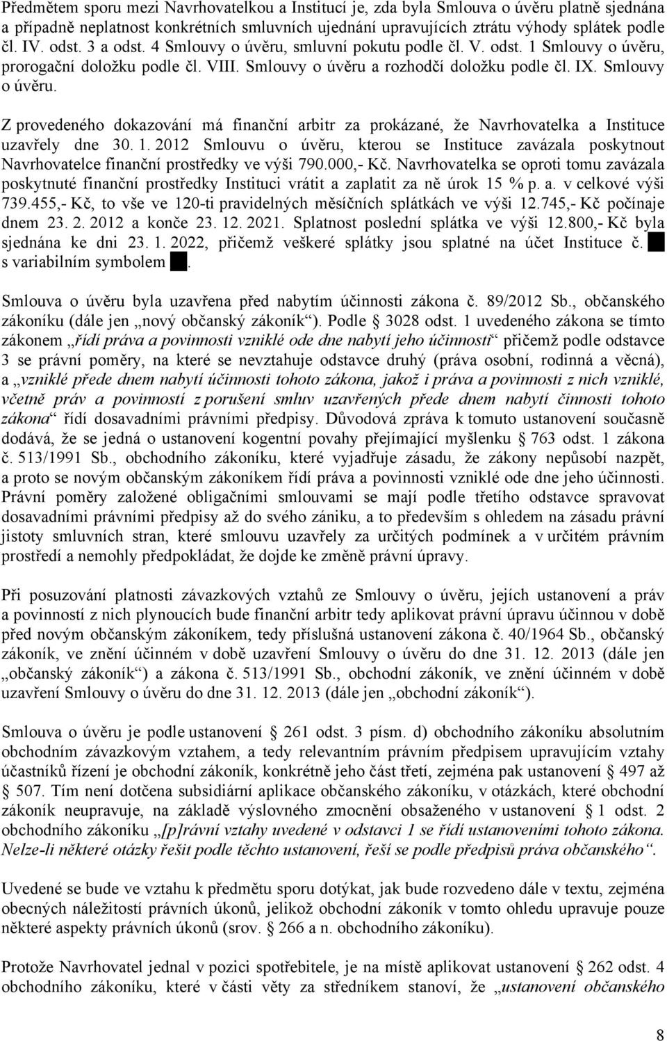 1. 2012 Smlouvu o úvěru, kterou se Instituce zavázala poskytnout Navrhovatelce finanční prostředky ve výši 790.000,- Kč.